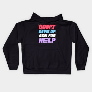 Don't Give Up, Ask For Help Kids Hoodie